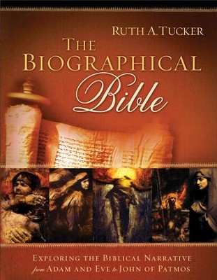 Biographical Bible, The: Exploring the Biblical Narrative from Adam and Eve to John of Patmos - eBook  -     By: Ruth A. Tucker
