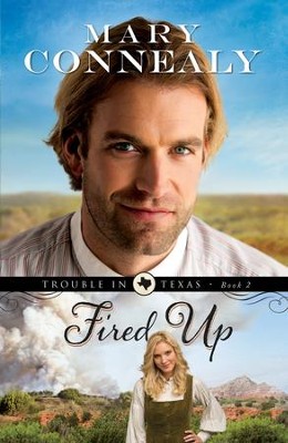 Fired Up, Trouble in Texas Series #2- eBook   -     By: Mary Connealy
