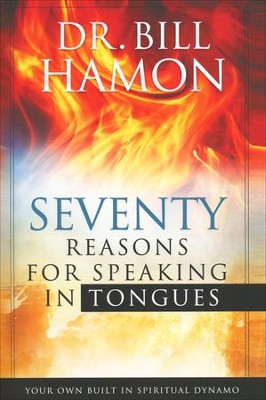 Seventy Reasons for Speaking in Tongues: Your Own   Built-in Spiritual Dynamo  -     By: Dr. Bill Hamon
