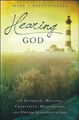 Hearing God: For Intimacy, Healing, Creativity, Meditation, and Dream Interpretation  -     By: Mark Virkler, Patti Virkler
