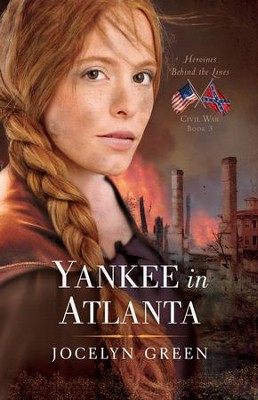 Yankee in Atlanta, Heroines Behind the Lines Series #3   -     By: Jocelyn Green
