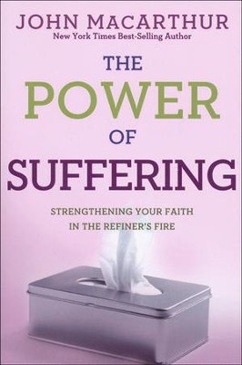 The Power of Suffering: Strengthening Your Faith in the Refiner's Fire, Repackaged  -     By: John MacArthur

