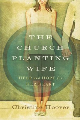The Church Planting Wife: Help and Hope for Her Heart  -     By: Christine Hoover
