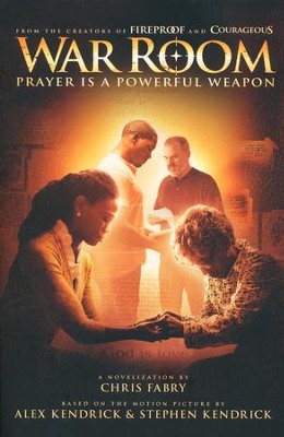 War Room: Prayer Is a Powerful Weapon, Paperback   -     By: Chris Fabry, Alex Kendrick, Stephen Kendrick
