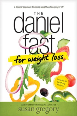 The Daniel Fast for Weight Loss: A Biblical Approach to Losing Weight and Keeping It Off  -     By: Susan Gregory
