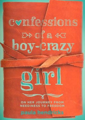 Confessions of a Boy-Crazy Girl: On Her Journey From Neediness to Freedom  -     By: Paula Hendricks
