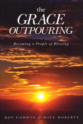 The Grace Outpouring: Becoming a People of Blessing, Repackaged  -     By: Roy Godwin, Dave Roberts
