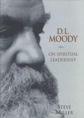 D.L. Moody on Spiritual Leadership  -     By: Steve Miller
