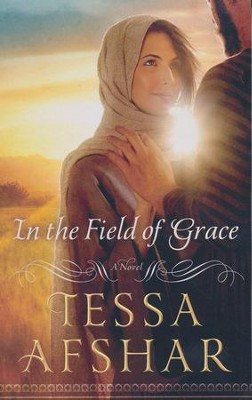 In the Field of Grace   -     By: Tessa Afshar
