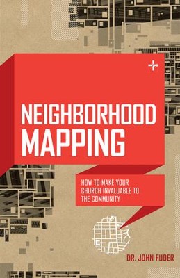 Neighborhood Mapping: How to Make Your Church   Invaluable to the Community  -     By: John Fuder
