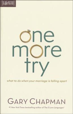 One More Try: What to Do When Your Marriage Is Falling Apart  -     By: Gary Chapman
