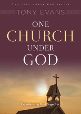 One Church Under God: Experiencing God Together  -     By: Tony Evans
