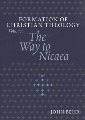 The Way to Nicaea: Formation of Christian Theology, Volume 1  -     By: John Behr
