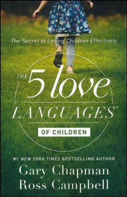 The 5 Love Languages of Children: The Secret to Loving Children Effectively  -     By: Gary Chapman, Ross Campbell
