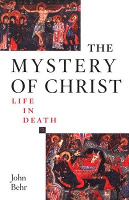 The Mystery of Christ: Life in Death  -     By: John Behr

