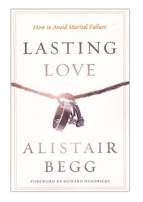 Lasting Love: How to Avoid Marital Failure, repackaged  -     By: Alistair Begg
