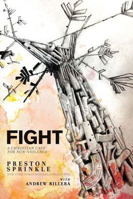 Fight: A Christian Case for Non-Violence - eBook  -     By: Preston Sprinkle, Andrew Rillera
