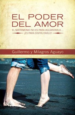 El poder del amor: El matrimonio no es para aguantarlo... !es para disfrutarlo! - eBook  -     By: Guillermo Aguayo, Milagros Aguayo
