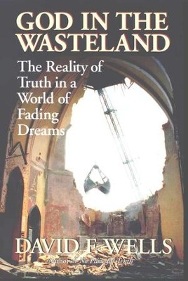 God in the Wasteland: The Reality of Truth in a World of Fading Dreams  -     By: David F. Wells
