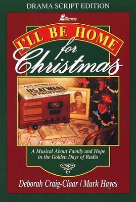 I'll Be Home for Christmas Drama Script Edition: A Musical about Family & Hope in the Golden Days of Radio  -     By: Deborah Craig-Claar
