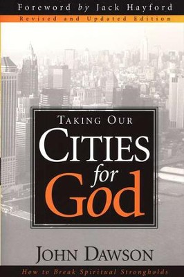 Taking Our Cities for God: How to Break Spiritual Strongholds   -     By: John Dawson
