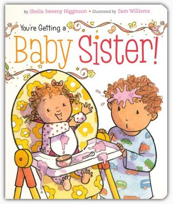 You're Getting A Baby Sister!  -     By: Sheila Higginson
    Illustrated By: Sam Williams
