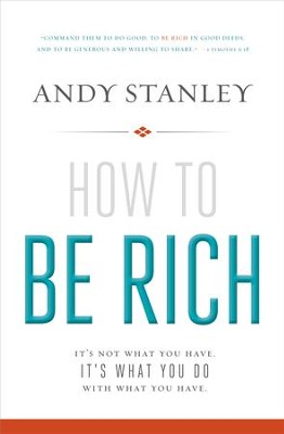 How to Be Rich: It's Not What You Have. It's What You Do With What You Have. - eBook  -     By: Andy Stanley
