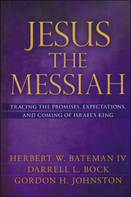 Jesus the Messiah: Tracing The Promises, Expectations,  and Coming of Israel's King  -     By: Herbert W. Bateman, Gordon H. Johnston, Darrell L. Bock
