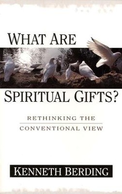 What Are Spiritual Gifts? Rethinking the Conventional View  -     By: Kenneth Berding
