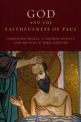 God and the Faithfulness of Paul  -     Edited By: Christoph Heilig, J. Thomas Hewitt, Michael F. Bird
