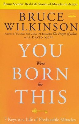 You Were Born for This: Seven Keys to a Life of Predictable Miracles  -     By: Bruce Wilkinson, David Kopp
