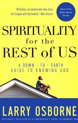 Spirituality for the Rest of Us: A Down-To Earth Guide to Knowing God  -     By: Larry Osborne
