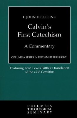Calvin's First Catechism: A Commentary   -     By: I. John Hesselink
