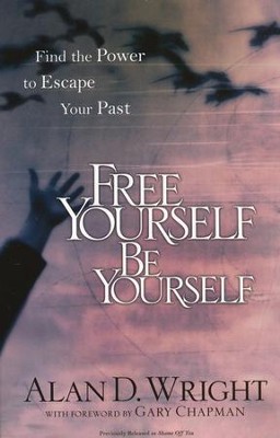Free Yourself, Be Yourself: Find the Power to Escape Your Past  -     By: Alan D. Wright
