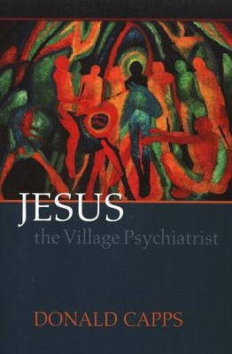 Jesus the Village Psychiatrist  -     By: Donald Capps
