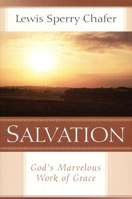 Salvation: God's Marvelous Work of Grace   -     By: Lewis Sperry Chafer
