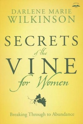 Secrets of the Vine for Women: Breaking Through to Abundance  -     By: Darlene Marie Wilkinson
