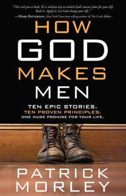 How God Makes Men: 10 Epic Stories. 10 Proven Principles. One Huge Promise for Your Life.  -     By: Patrick Morley
