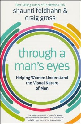 Through a Man's Eyes: Helping Women Understand the Visual  Nature of Men  -     By: Shaunti Feldhahn, Craig Gross

