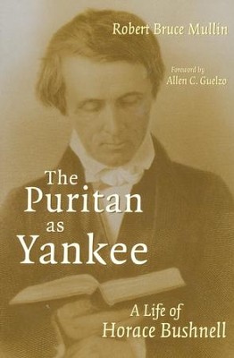 The Puritan as Yankee: A Life of Horace Bushnell  -     By: Robert Bruce Mullin
