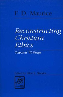 Reconstructing Christian Ethics: Selected Writings   -     By: Frederick D. Maurice
