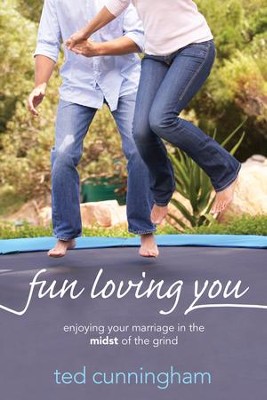 Fun Loving You: Enjoying Your Marriage in the Midst of the Grind - eBook  -     By: Ted Cunningham
