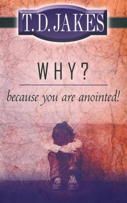Why? Because You Are Anointed  -     By: T.D. Jakes
