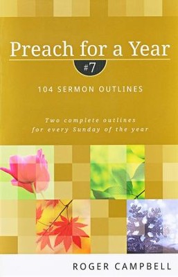 Preach for a Year, Volume 7: 104 Sermon Outlines  -     By: Roger Campbell
