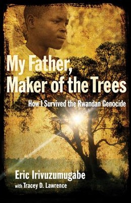 My Father, Maker of the Trees: How I Survived the Rwandan Genocide - eBook  -     By: Eric Irivuzumugabe, Tracey D. Lawrence
