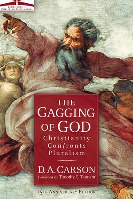 The Gagging of God: Christianity Confronts Pluralism   -     By: D.A. Carson
