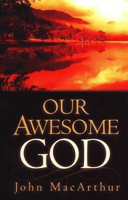 Our Awesome God  -     By: John MacArthur
