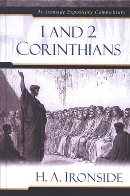 1 & 2 Corinthians: An Ironside Expository Commentary  -     By: H.A. Ironside
