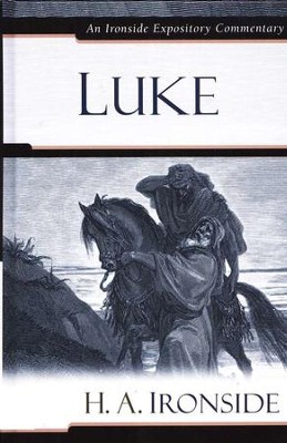 Luke: An Ironside Expository Commentary  -     By: H.A. Ironside
