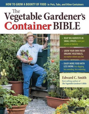 The Vegetable Gardener's Container Bible  -     By: Edward C. Smith
